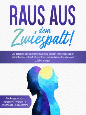 cover image of Raus aus dem Zwiespalt! Die Borderline Persönlichkeitsstörung einfach verstehen, zu sich selbst finden, sich selbst schützen und die Lebensfreude sofort spürbar steigern. Der Ratgeber zum Borderline-Syndrom für Angehörige und Betroffene